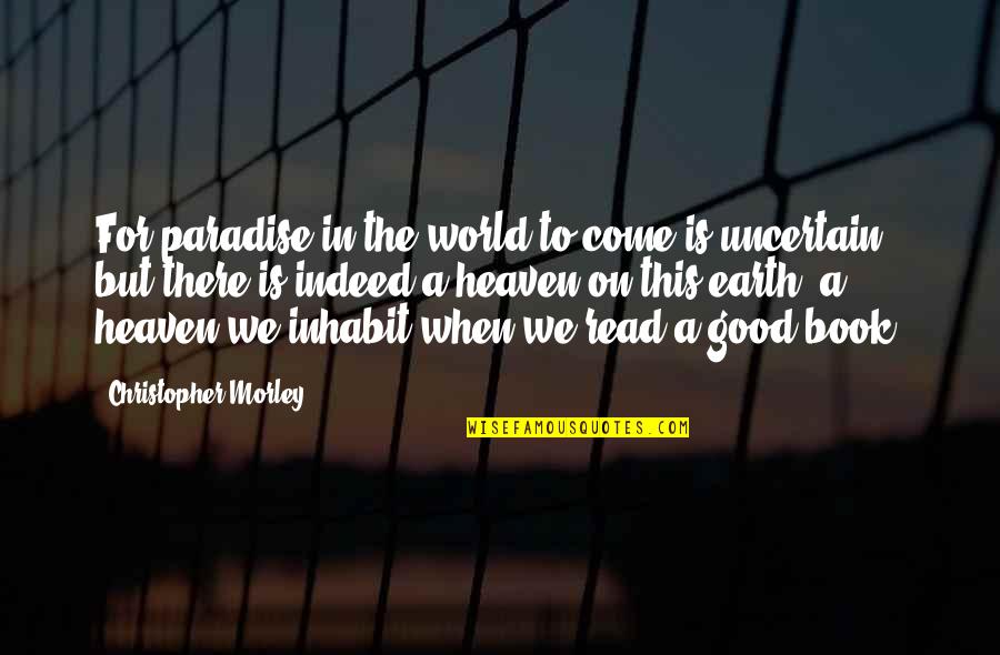 A World Quotes By Christopher Morley: For paradise in the world to come is