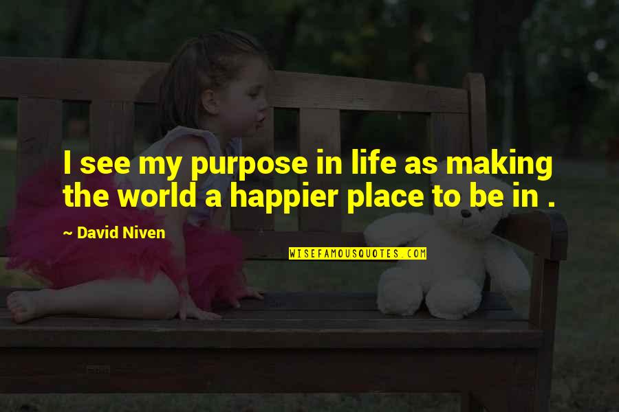 A World Quotes By David Niven: I see my purpose in life as making