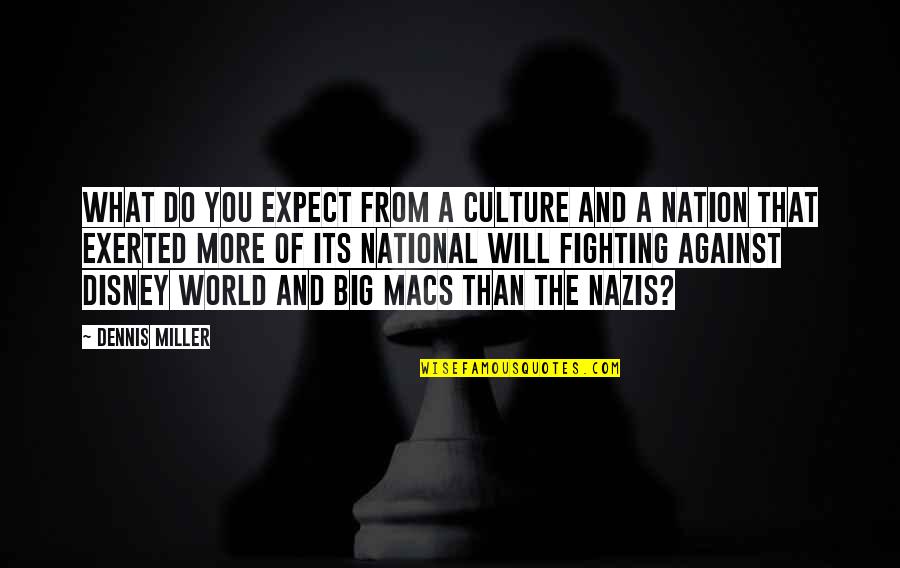A World Quotes By Dennis Miller: What do you expect from a culture and