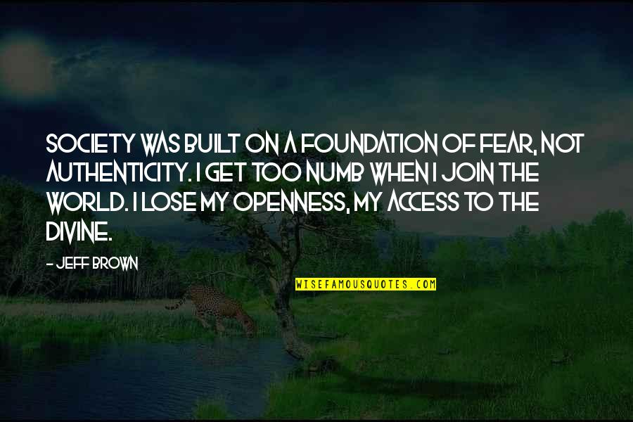 A World Quotes By Jeff Brown: Society was built on a foundation of fear,