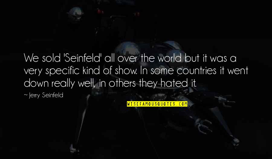 A World Quotes By Jerry Seinfeld: We sold 'Seinfeld' all over the world but