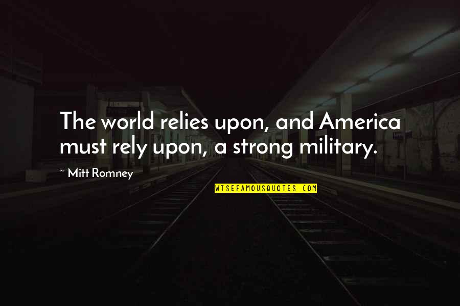 A World Quotes By Mitt Romney: The world relies upon, and America must rely