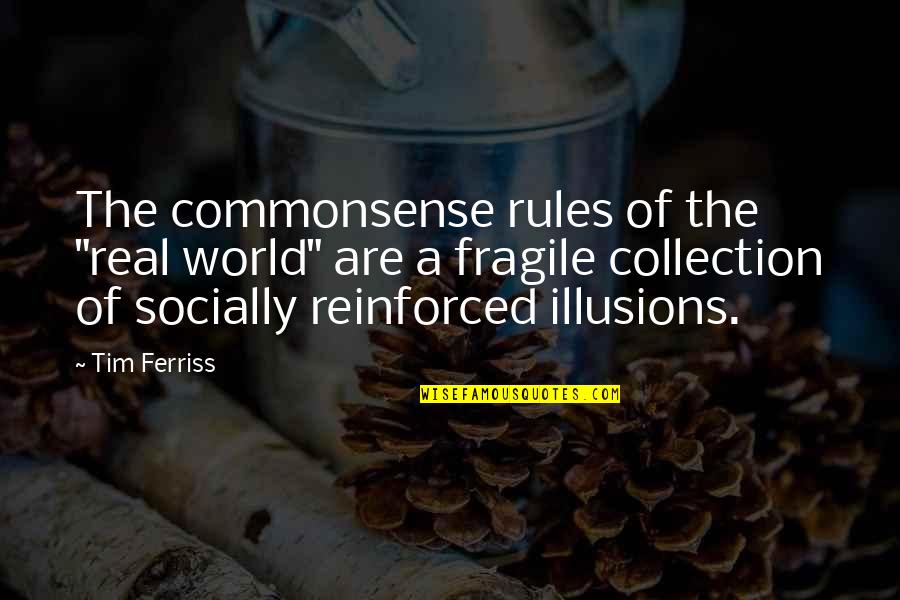 A World Quotes By Tim Ferriss: The commonsense rules of the "real world" are