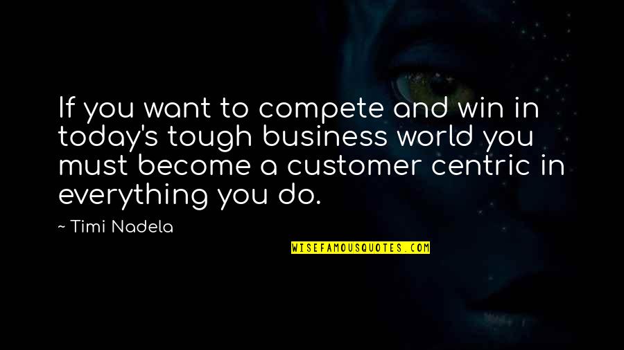 A World Quotes By Timi Nadela: If you want to compete and win in