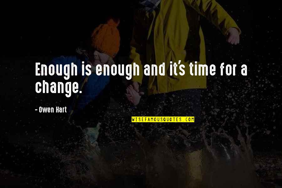 A World Where You Dont Fit In Quotes By Owen Hart: Enough is enough and it's time for a
