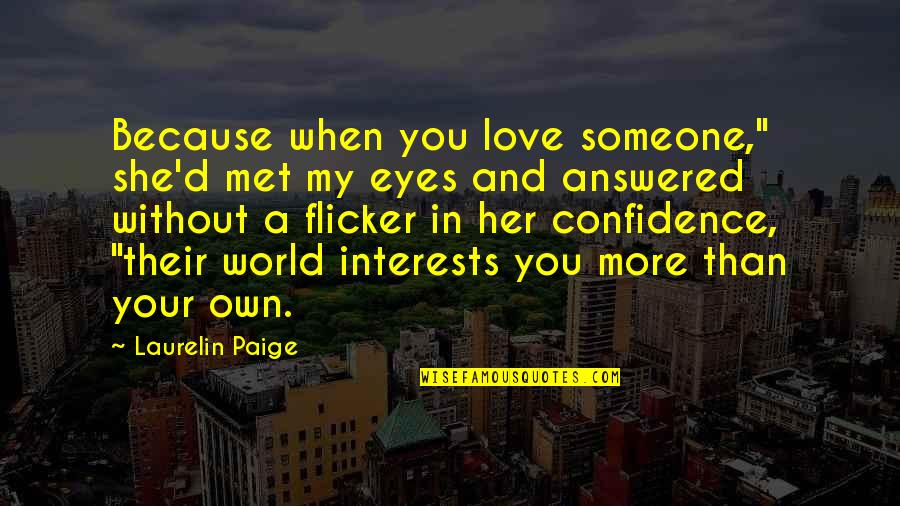 A World Without Love Quotes By Laurelin Paige: Because when you love someone," she'd met my
