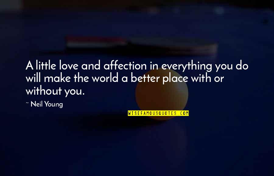 A World Without Love Quotes By Neil Young: A little love and affection in everything you