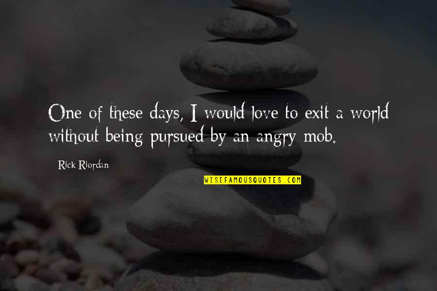 A World Without Love Quotes By Rick Riordan: One of these days, I would love to