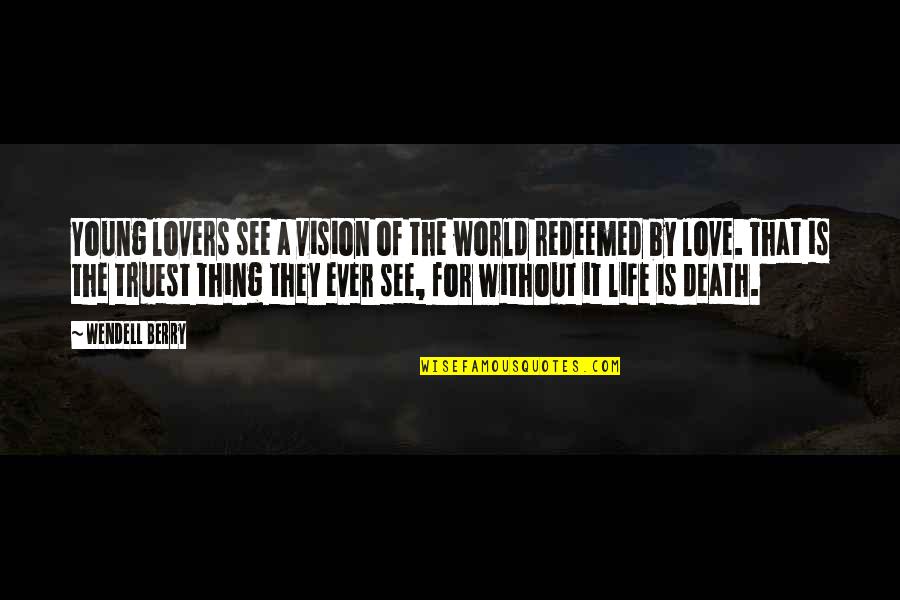 A World Without Love Quotes By Wendell Berry: Young lovers see a vision of the world