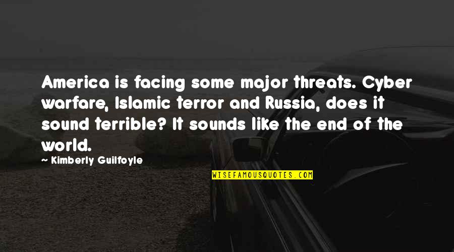 A World Without Russia Quotes By Kimberly Guilfoyle: America is facing some major threats. Cyber warfare,