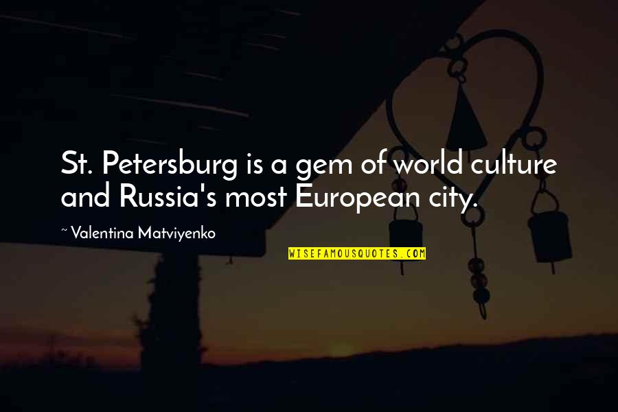 A World Without Russia Quotes By Valentina Matviyenko: St. Petersburg is a gem of world culture