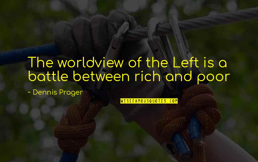 A Worldview Quotes By Dennis Prager: The worldview of the Left is a battle