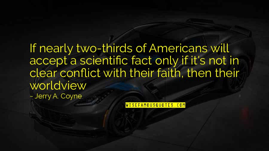 A Worldview Quotes By Jerry A. Coyne: If nearly two-thirds of Americans will accept a