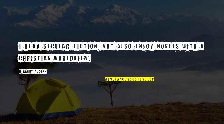 A Worldview Quotes By Randy Alcorn: I read secular fiction, but also enjoy novels