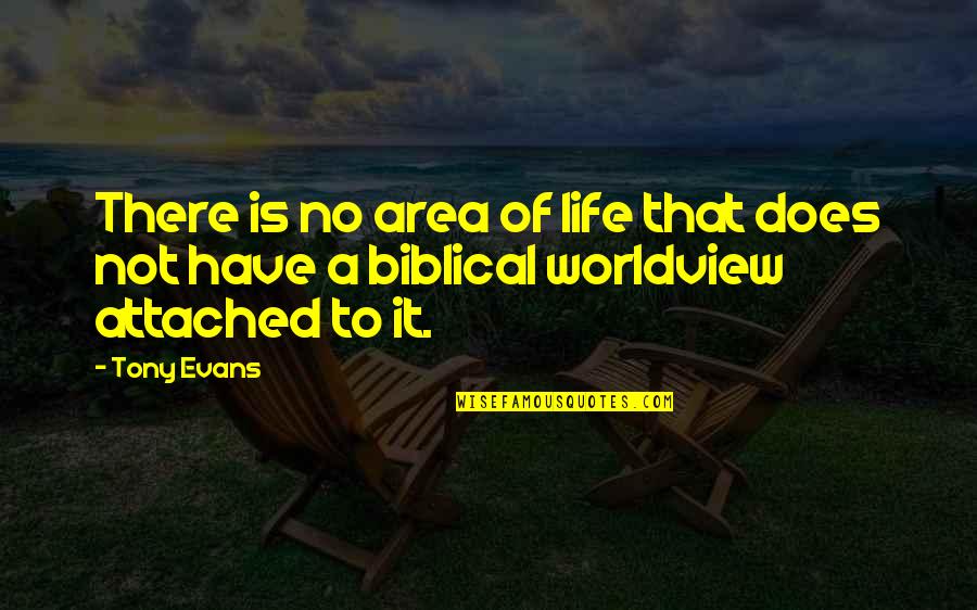 A Worldview Quotes By Tony Evans: There is no area of life that does