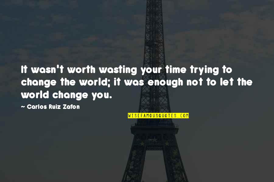 A Worn Out Bible Quotes By Carlos Ruiz Zafon: It wasn't worth wasting your time trying to