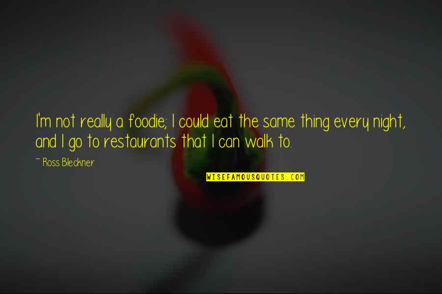 A Worn Path Important Quotes By Ross Bleckner: I'm not really a foodie; I could eat