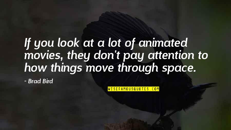 A Worn Path Love Quotes By Brad Bird: If you look at a lot of animated