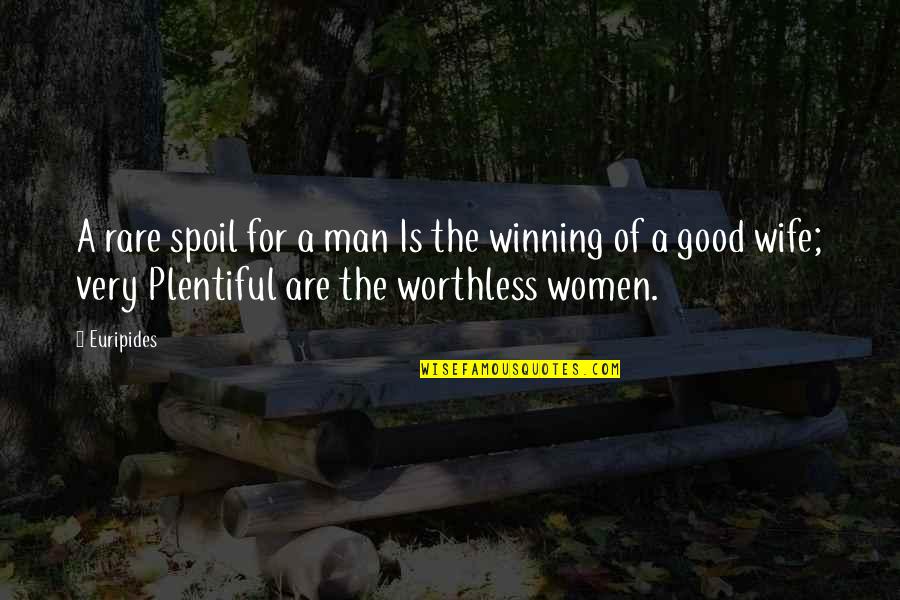 A Worthless Man Quotes By Euripides: A rare spoil for a man Is the
