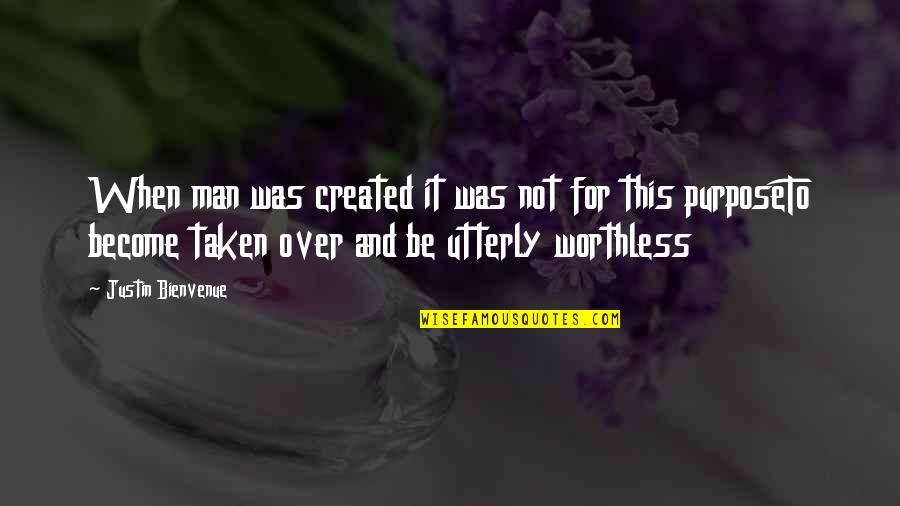 A Worthless Man Quotes By Justin Bienvenue: When man was created it was not for