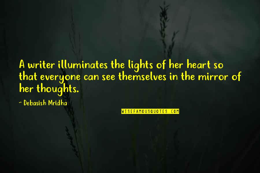 A Writer Illuminates Quotes By Debasish Mridha: A writer illuminates the lights of her heart