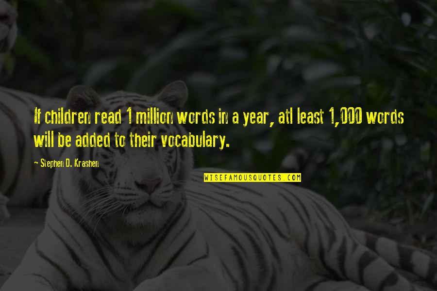 A Year Added Quotes By Stephen D. Krashen: If children read 1 million words in a