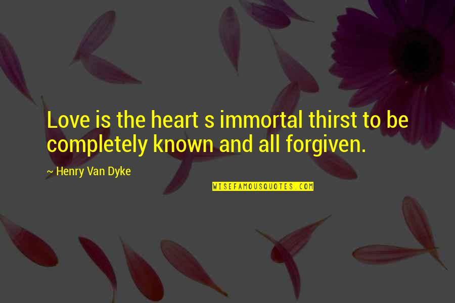A Year After Loss Quotes By Henry Van Dyke: Love is the heart s immortal thirst to