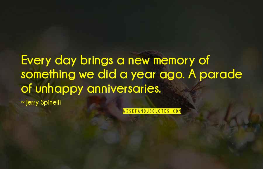 A Year Ago Quotes By Jerry Spinelli: Every day brings a new memory of something