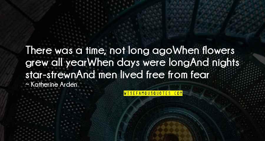 A Year Ago Quotes By Katherine Arden: There was a time, not long agoWhen flowers