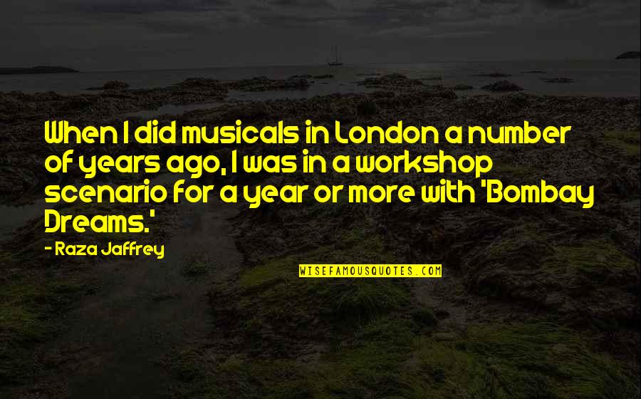 A Year Ago Quotes By Raza Jaffrey: When I did musicals in London a number