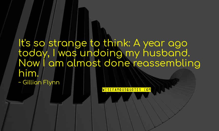 A Year Ago Today Quotes By Gillian Flynn: It's so strange to think: A year ago