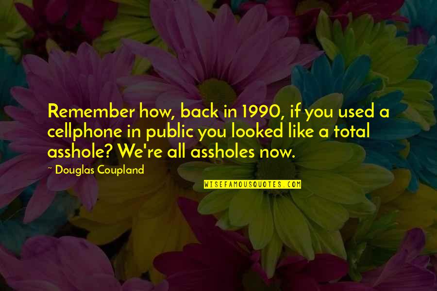 A Year Ago Today You Were Born Quotes By Douglas Coupland: Remember how, back in 1990, if you used