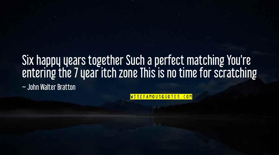 A Year Anniversary Quotes By John Walter Bratton: Six happy years together Such a perfect matching