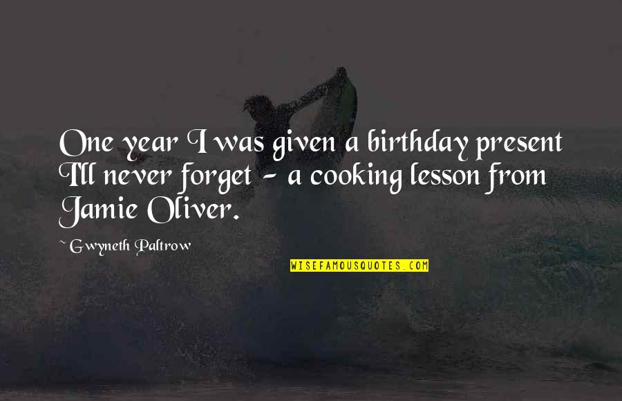 A Year Birthday Quotes By Gwyneth Paltrow: One year I was given a birthday present