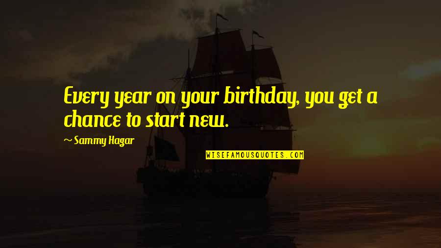 A Year Birthday Quotes By Sammy Hagar: Every year on your birthday, you get a