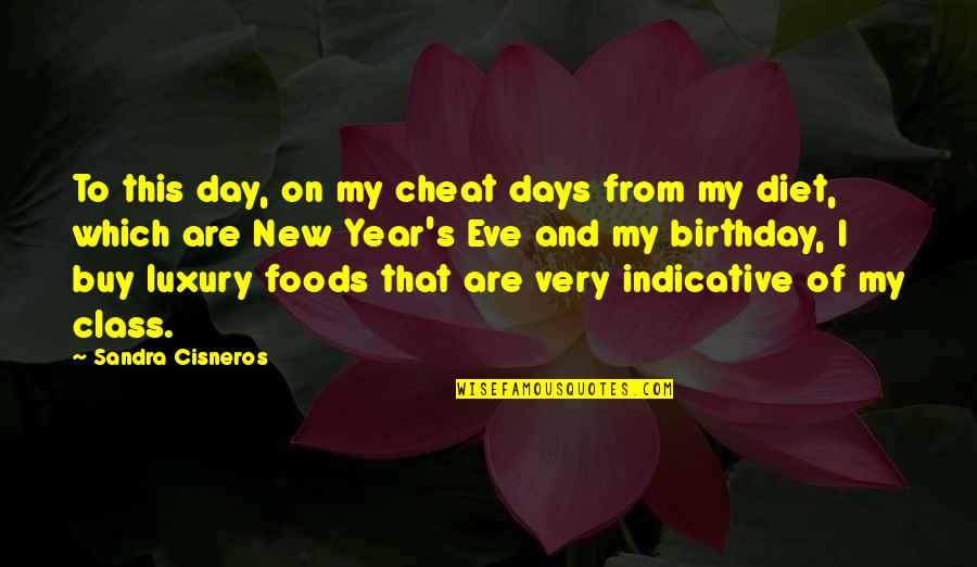 A Year Birthday Quotes By Sandra Cisneros: To this day, on my cheat days from