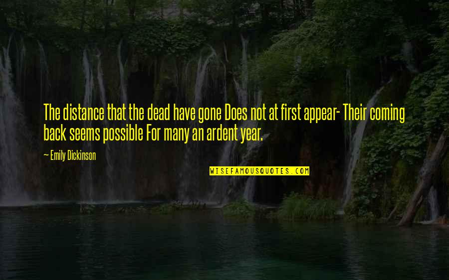 A Year Gone By Quotes By Emily Dickinson: The distance that the dead have gone Does