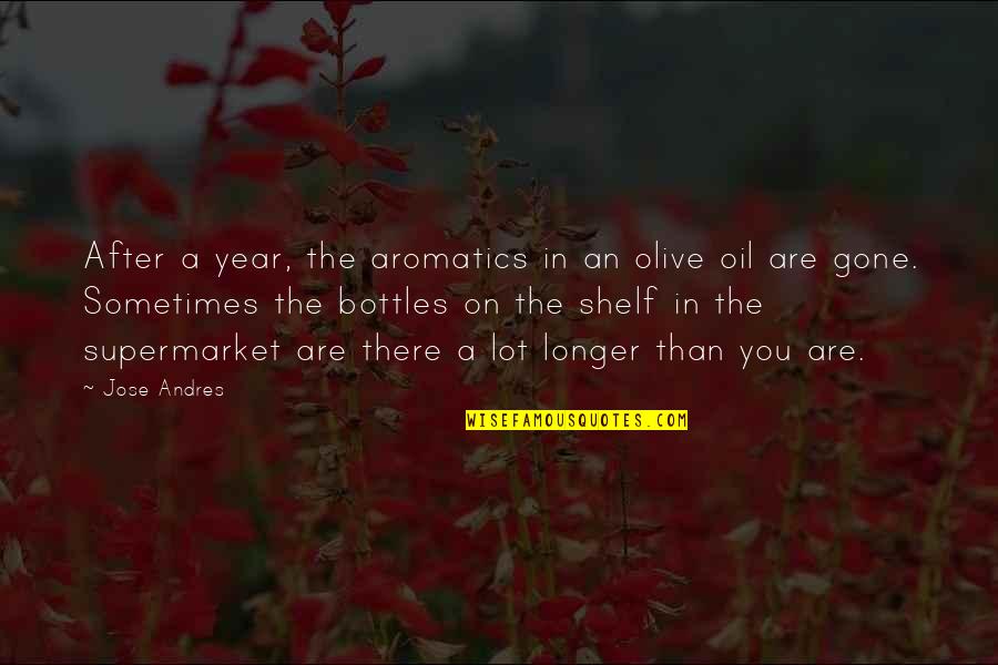 A Year Gone By Quotes By Jose Andres: After a year, the aromatics in an olive