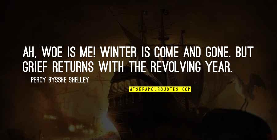 A Year Gone By Quotes By Percy Bysshe Shelley: Ah, woe is me! Winter is come and