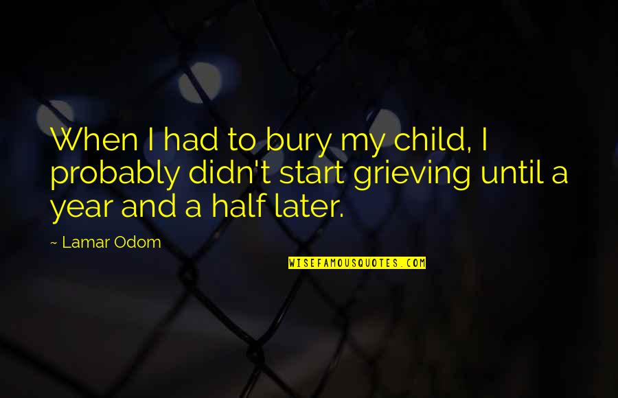 A Year Later Quotes By Lamar Odom: When I had to bury my child, I