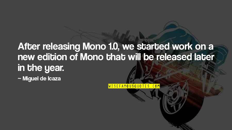 A Year Later Quotes By Miguel De Icaza: After releasing Mono 1.0, we started work on