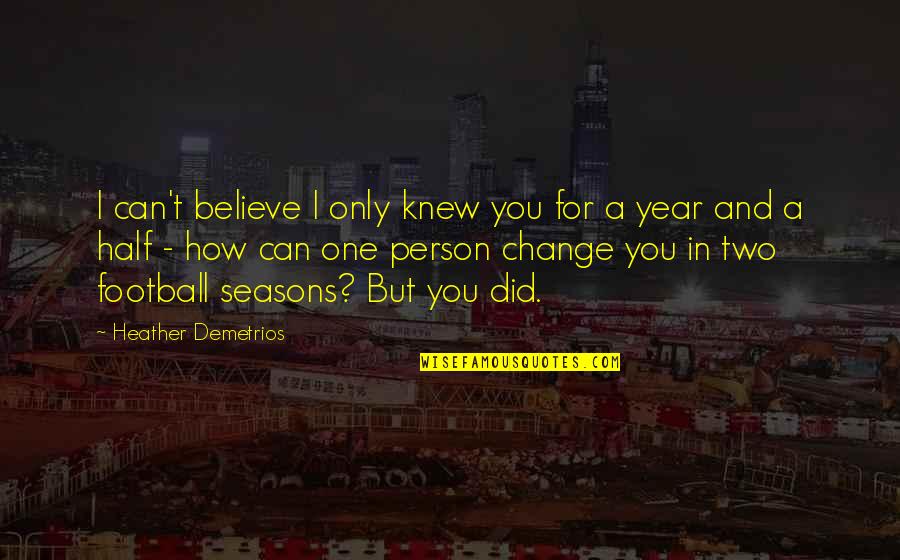A Year Of Change Quotes By Heather Demetrios: I can't believe I only knew you for