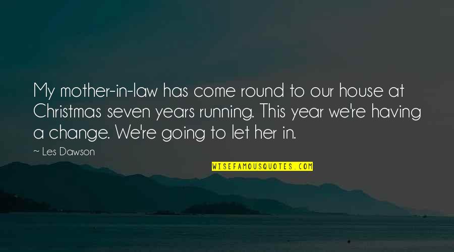 A Year Of Change Quotes By Les Dawson: My mother-in-law has come round to our house