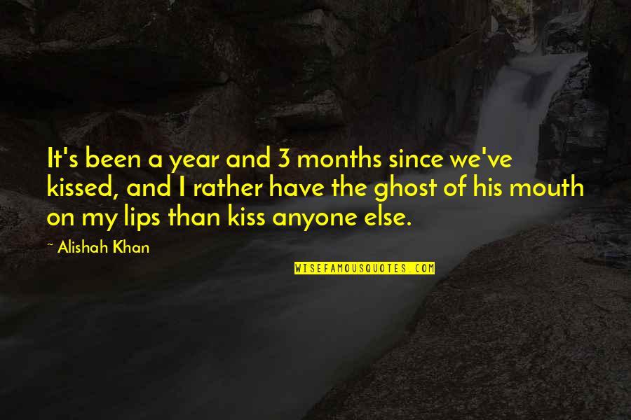 A Year Of Love Quotes By Alishah Khan: It's been a year and 3 months since