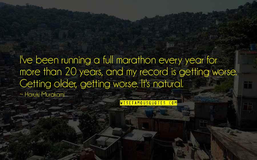 A Year Older Quotes By Haruki Murakami: I've been running a full marathon every year