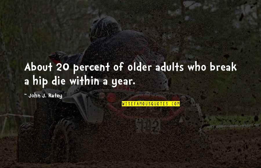 A Year Older Quotes By John J. Ratey: About 20 percent of older adults who break