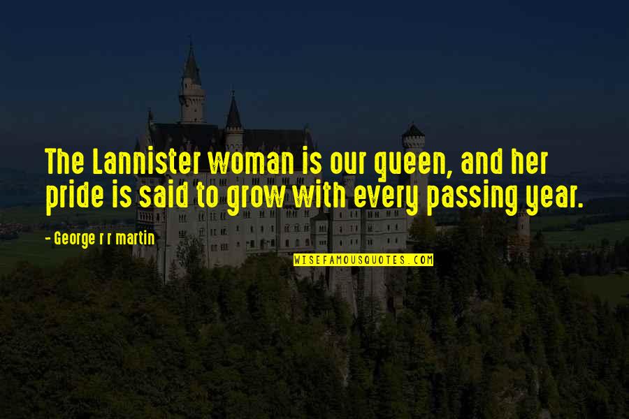 A Year Passing Quotes By George R R Martin: The Lannister woman is our queen, and her