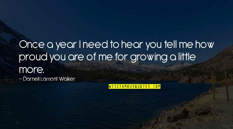 A Year Quotes By Darnell Lamont Walker: Once a year I need to hear you
