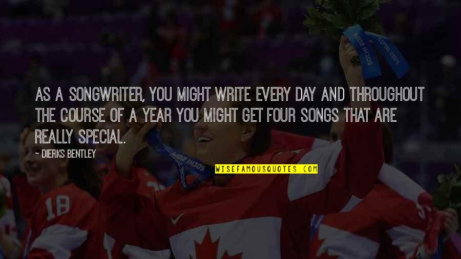 A Year Quotes By Dierks Bentley: As a songwriter, you might write every day