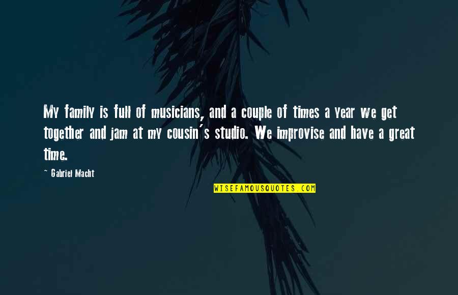 A Year Together Quotes By Gabriel Macht: My family is full of musicians, and a
